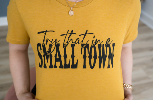 Try That In a Small Town Graphic Tee